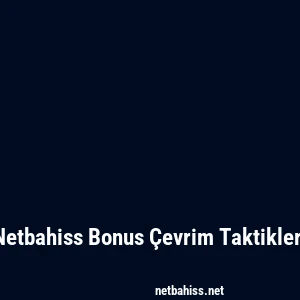 Netbahiss Bonus Çevrim Taktikleri