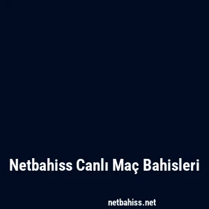 Netbahiss Canlı Maç Bahisleri