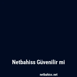 Netbahiss Güvenilir mi