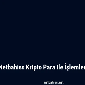 Netbahiss Kripto Para ile İşlemler