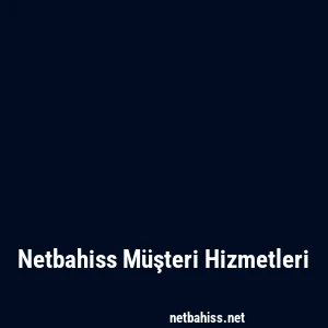 Netbahiss Müşteri Hizmetleri