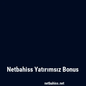 Netbahiss Yatırımsız Bonus